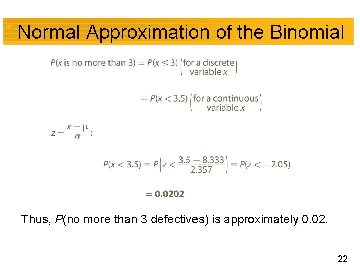 Normal Approximation of the Binomial Thus, P(no more than 3 defectives) is approximately 0.