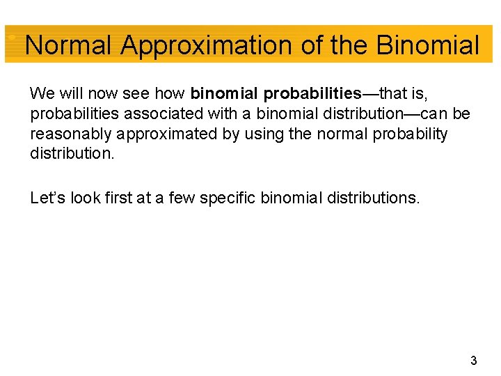 Normal Approximation of the Binomial We will now see how binomial probabilities—that is, probabilities