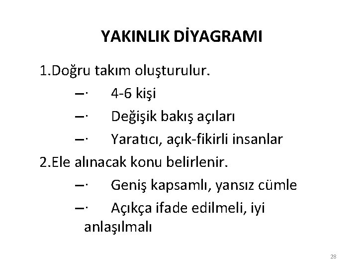 YAKINLIK DİYAGRAMI 1. Doğru takım oluşturulur. –· 4 -6 kişi –· Değişik bakış açıları