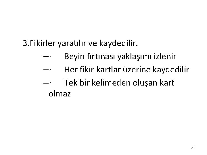 3. Fikirler yaratılır ve kaydedilir. –· Beyin fırtınası yaklaşımı izlenir –· Her fikir kartlar