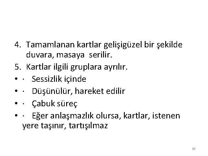 4. Tamamlanan kartlar gelişigüzel bir şekilde duvara, masaya serilir. 5. Kartlar ilgili gruplara ayrılır.