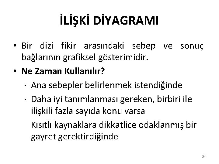 İLİŞKİ DİYAGRAMI • Bir dizi fikir arasındaki sebep ve sonuç bağlarının grafiksel gösterimidir. •