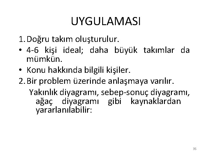 UYGULAMASI 1. Doğru takım oluşturulur. • 4 -6 kişi ideal; daha büyük takımlar da