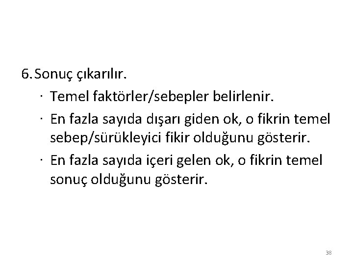 6. Sonuç çıkarılır. · Temel faktörler/sebepler belirlenir. · En fazla sayıda dışarı giden ok,