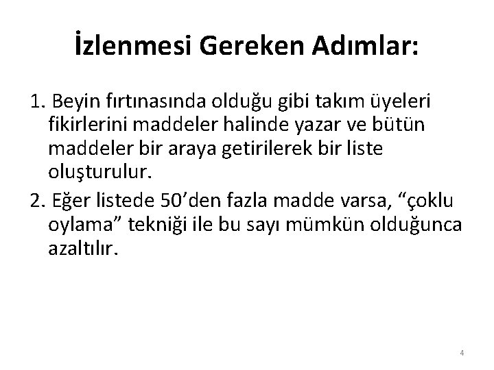 İzlenmesi Gereken Adımlar: 1. Beyin fırtınasında olduğu gibi takım üyeleri fikirlerini maddeler halinde yazar