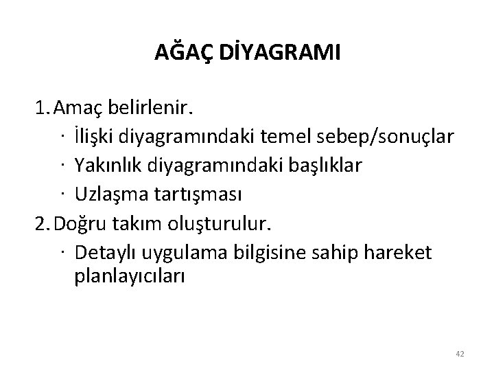 AĞAÇ DİYAGRAMI 1. Amaç belirlenir. · İlişki diyagramındaki temel sebep/sonuçlar · Yakınlık diyagramındaki başlıklar