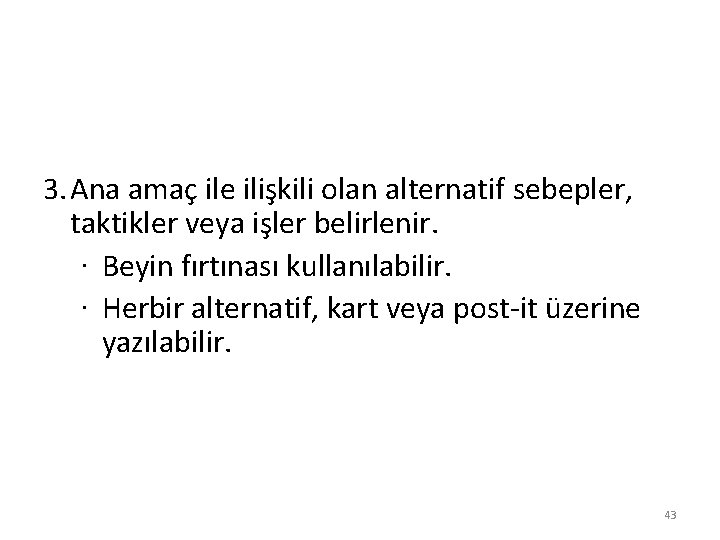 3. Ana amaç ile ilişkili olan alternatif sebepler, taktikler veya işler belirlenir. · Beyin