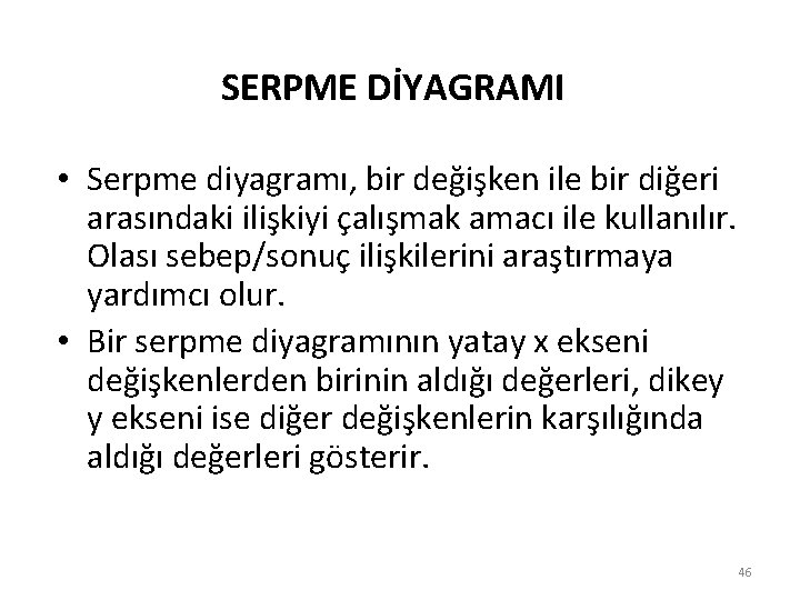 SERPME DİYAGRAMI • Serpme diyagramı, bir değişken ile bir diğeri arasındaki ilişkiyi çalışmak amacı