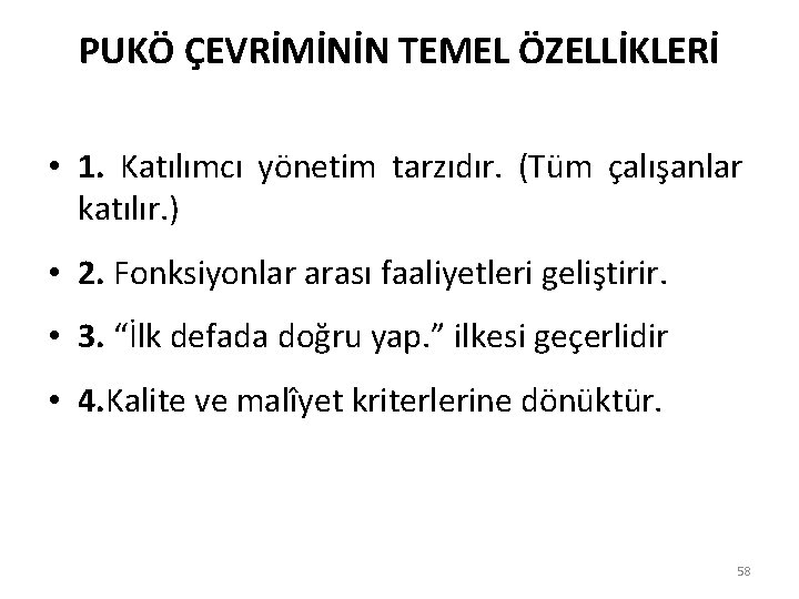 PUKÖ ÇEVRİMİNİN TEMEL ÖZELLİKLERİ • 1. Katılımcı yönetim tarzıdır. (Tüm çalışanlar katılır. ) •