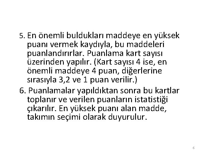 5. En önemli buldukları maddeye en yüksek puanı vermek kaydıyla, bu maddeleri puanlandırırlar. Puanlama