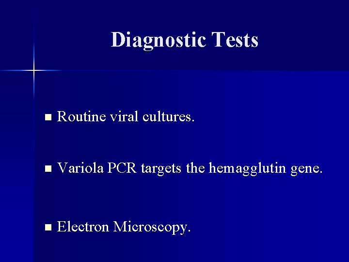 Diagnostic Tests n Routine viral cultures. n Variola PCR targets the hemagglutin gene. n