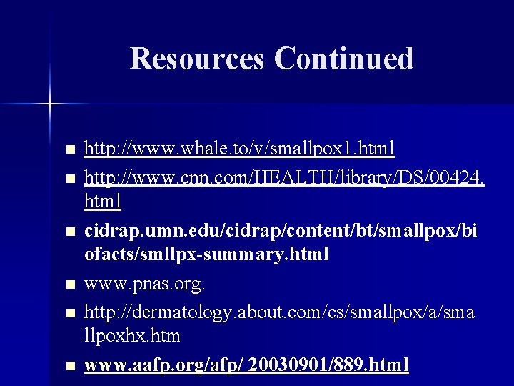 Resources Continued n n n http: //www. whale. to/v/smallpox 1. html http: //www. cnn.