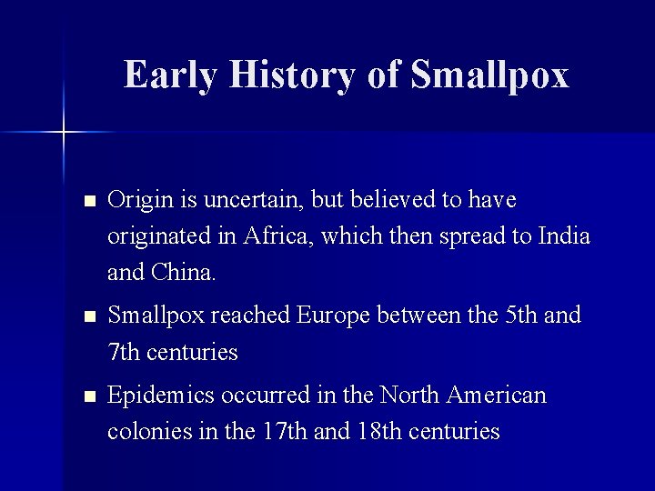 Early History of Smallpox n Origin is uncertain, but believed to have originated in