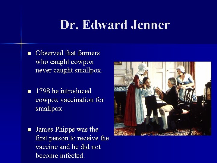 Dr. Edward Jenner n Observed that farmers who caught cowpox never caught smallpox. n