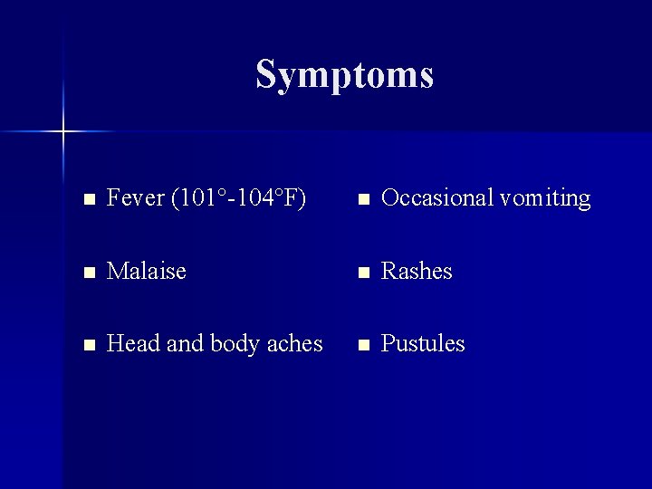 Symptoms n Fever (101°-104°F) n Occasional vomiting n Malaise n Rashes n Head and