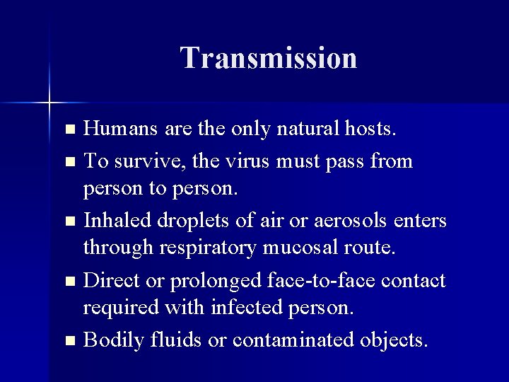 Transmission Humans are the only natural hosts. n To survive, the virus must pass