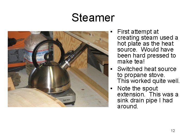 Steamer • First attempt at creating steam used a hot plate as the heat