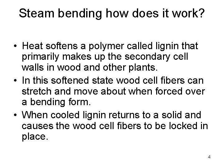 Steam bending how does it work? • Heat softens a polymer called lignin that
