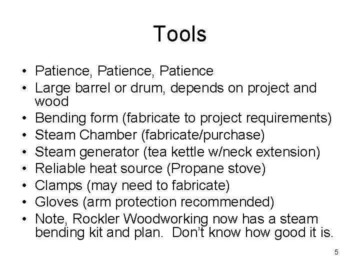 Tools • Patience, Patience • Large barrel or drum, depends on project and wood