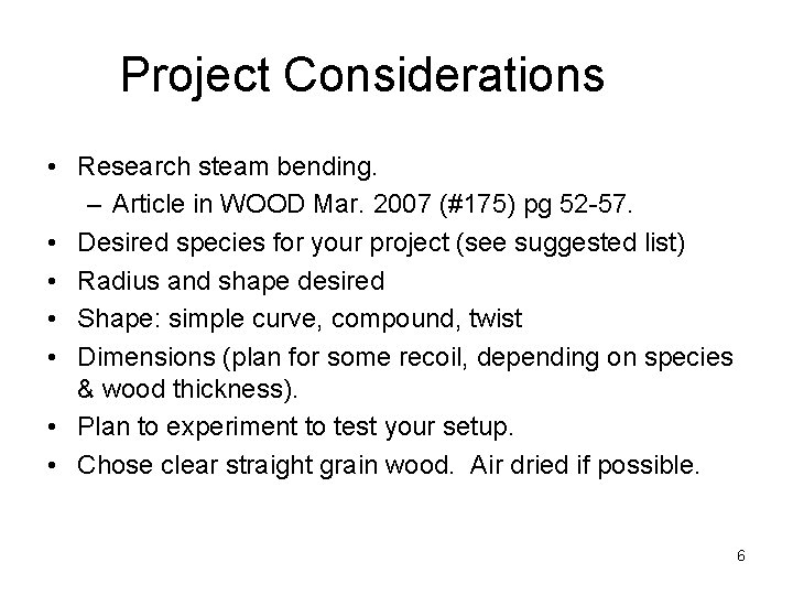 Project Considerations • Research steam bending. – Article in WOOD Mar. 2007 (#175) pg