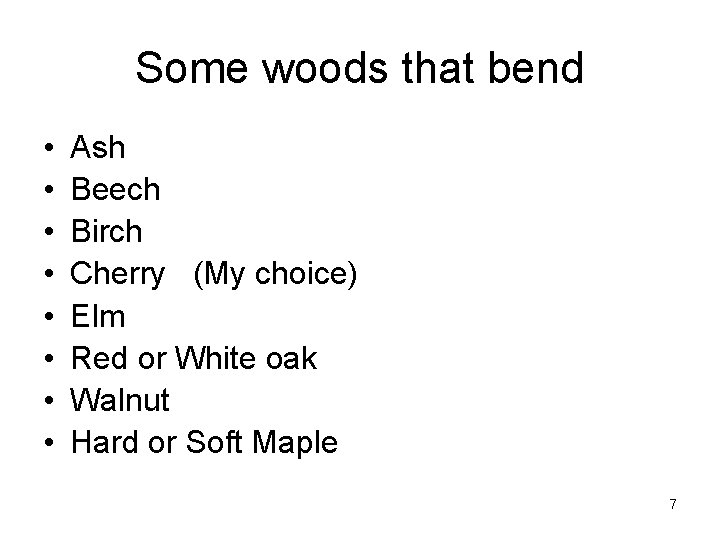 Some woods that bend • • Ash Beech Birch Cherry (My choice) Elm Red