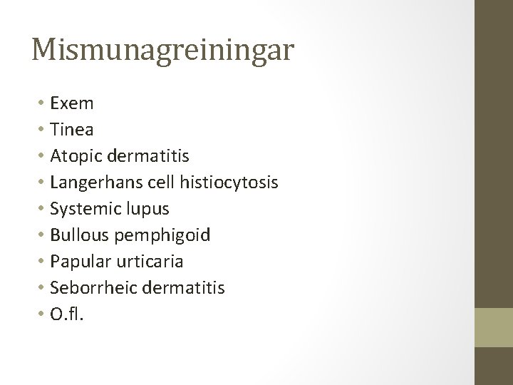 Mismunagreiningar • Exem • Tinea • Atopic dermatitis • Langerhans cell histiocytosis • Systemic