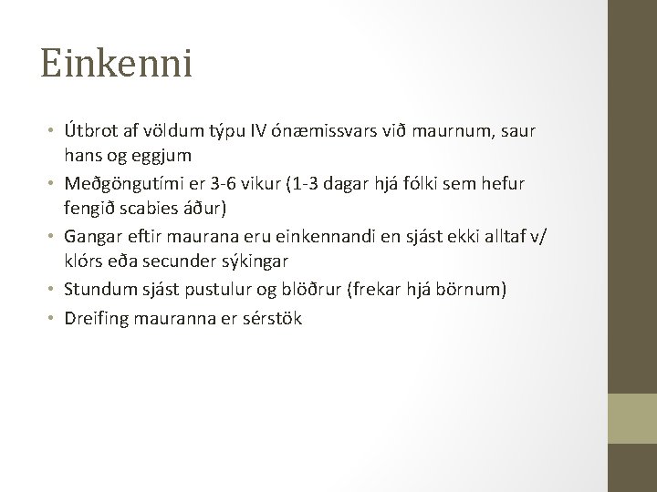 Einkenni • Útbrot af völdum týpu IV ónæmissvars við maurnum, saur hans og eggjum