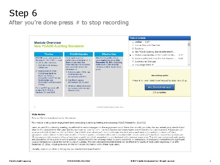 Step 6 After you’re done press # to stop recording Deloitte Audit Learning FOR