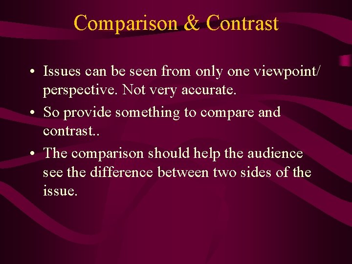 Comparison & Contrast • Issues can be seen from only one viewpoint/ perspective. Not Comparison & Contrast • Issues can be seen from only one viewpoint/ perspective. Not