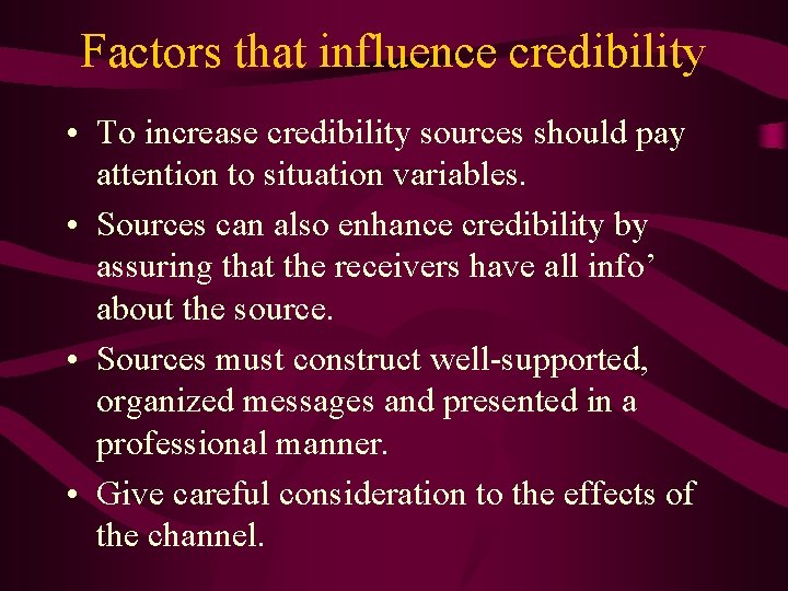 Factors that influence credibility • To increase credibility sources should pay attention to situation Factors that influence credibility • To increase credibility sources should pay attention to situation