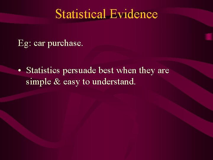 Statistical Evidence Eg: car purchase. • Statistics persuade best when they are simple & Statistical Evidence Eg: car purchase. • Statistics persuade best when they are simple &