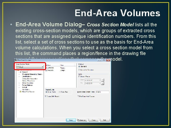 End-Area Volumes • End-Area Volume Dialog– Cross Section Model lists all the existing cross-section End-Area Volumes • End-Area Volume Dialog– Cross Section Model lists all the existing cross-section