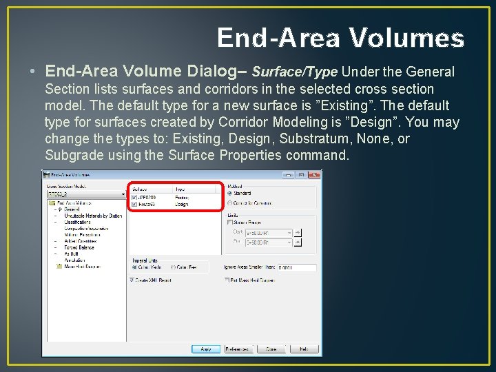 End-Area Volumes • End-Area Volume Dialog– Surface/Type Under the General Section lists surfaces and End-Area Volumes • End-Area Volume Dialog– Surface/Type Under the General Section lists surfaces and