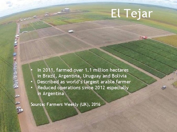 El Tejar • In 2011, farmed over 1. 1 million hectares in Brazil, Argentina,