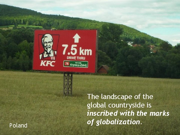 Poland The landscape of the global countryside is inscribed with the marks of globalization.