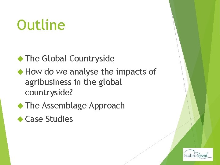 Outline The Global Countryside How do we analyse the impacts of agribusiness in the