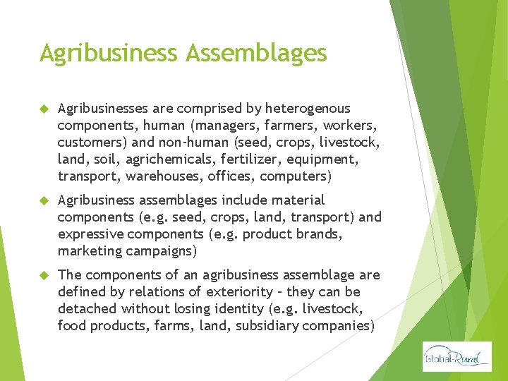 Agribusiness Assemblages Agribusinesses are comprised by heterogenous components, human (managers, farmers, workers, customers) and