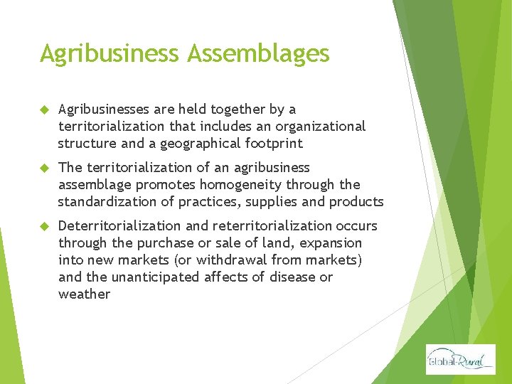 Agribusiness Assemblages Agribusinesses are held together by a territorialization that includes an organizational structure