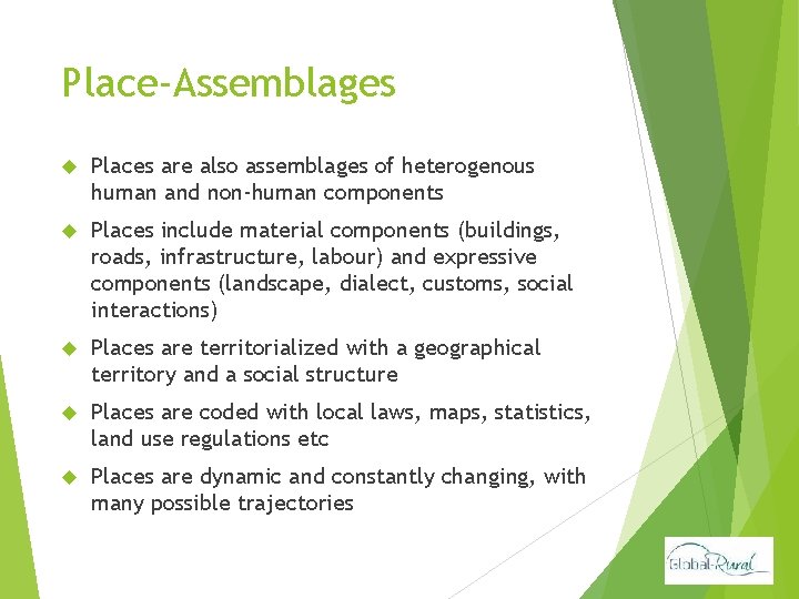 Place-Assemblages Places are also assemblages of heterogenous human and non-human components Places include material