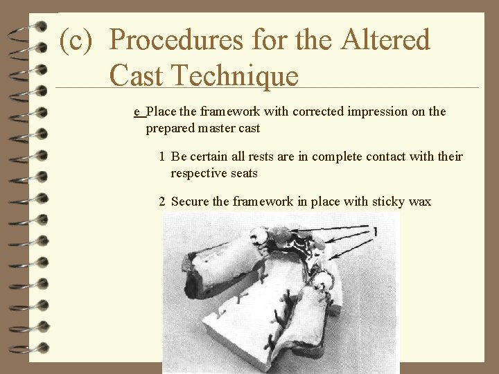 (c) Procedures for the Altered Cast Technique e Place the framework with corrected impression