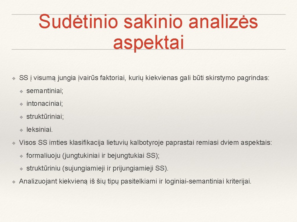 Sudėtinio sakinio analizės aspektai ❖ ❖ ❖ SS į visumą jungia įvairūs faktoriai, kurių