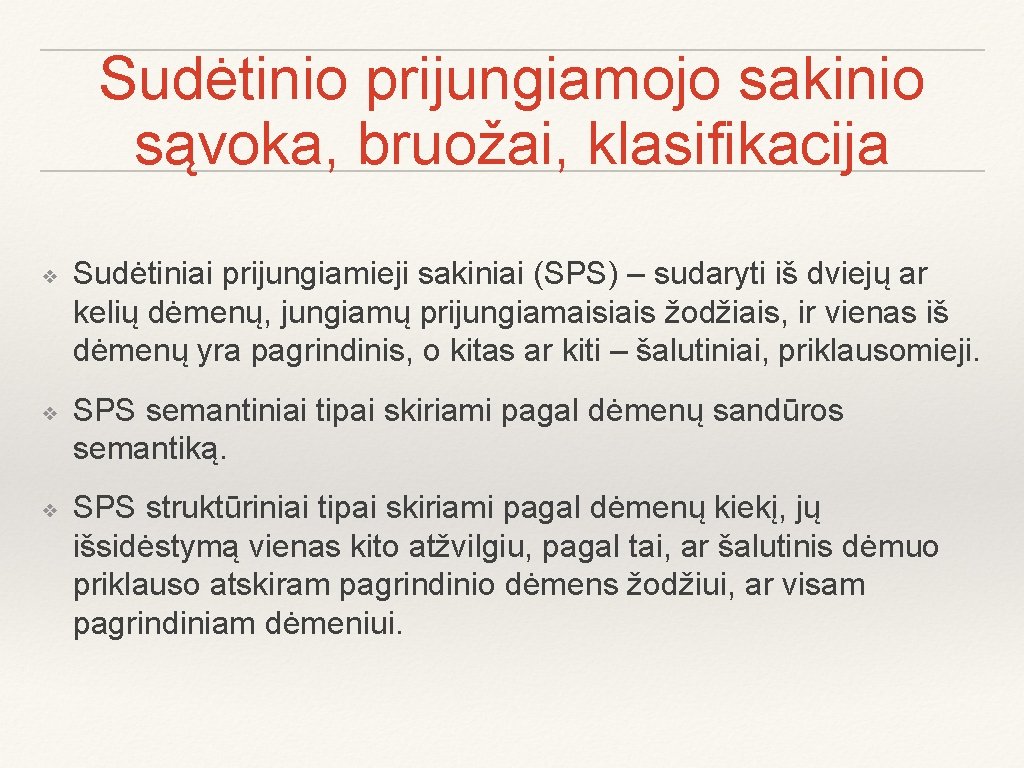 Sudėtinio prijungiamojo sakinio sąvoka, bruožai, klasifikacija ❖ ❖ ❖ Sudėtiniai prijungiamieji sakiniai (SPS) –