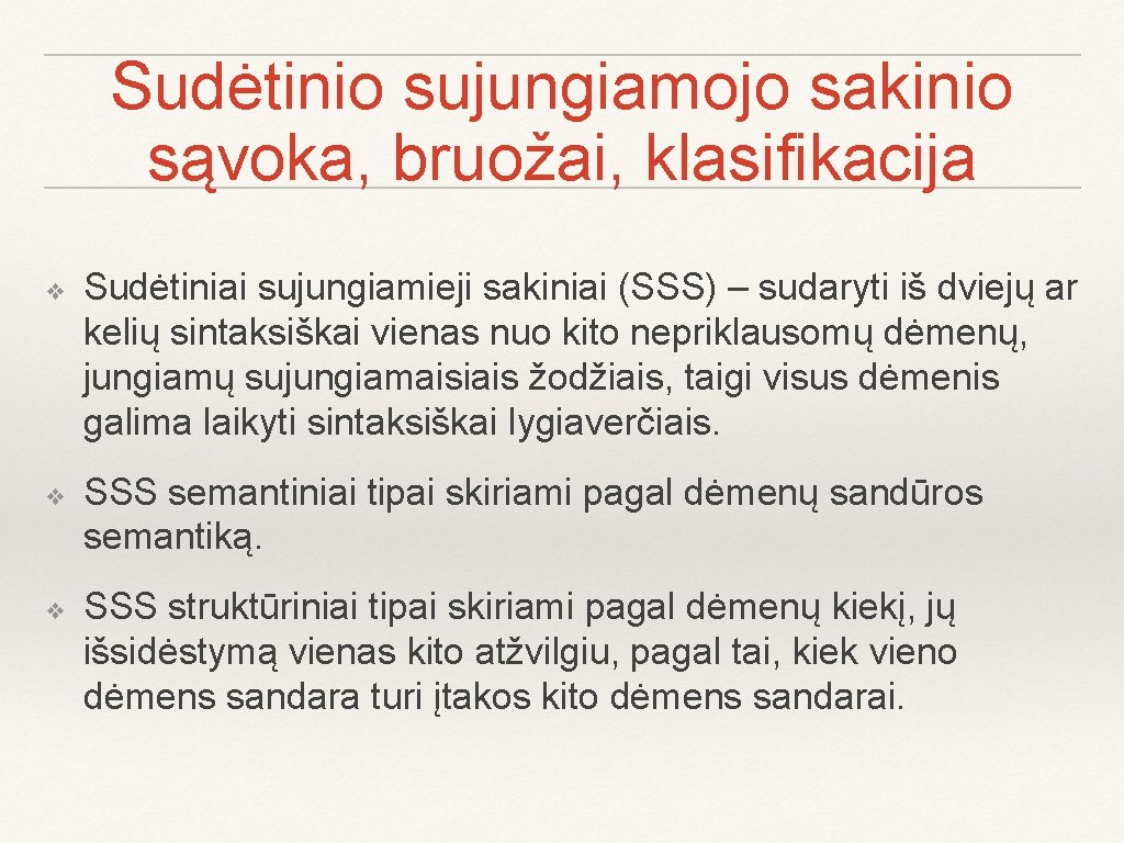 Sudėtinio sujungiamojo sakinio sąvoka, bruožai, klasifikacija ❖ ❖ ❖ Sudėtiniai sujungiamieji sakiniai (SSS) –