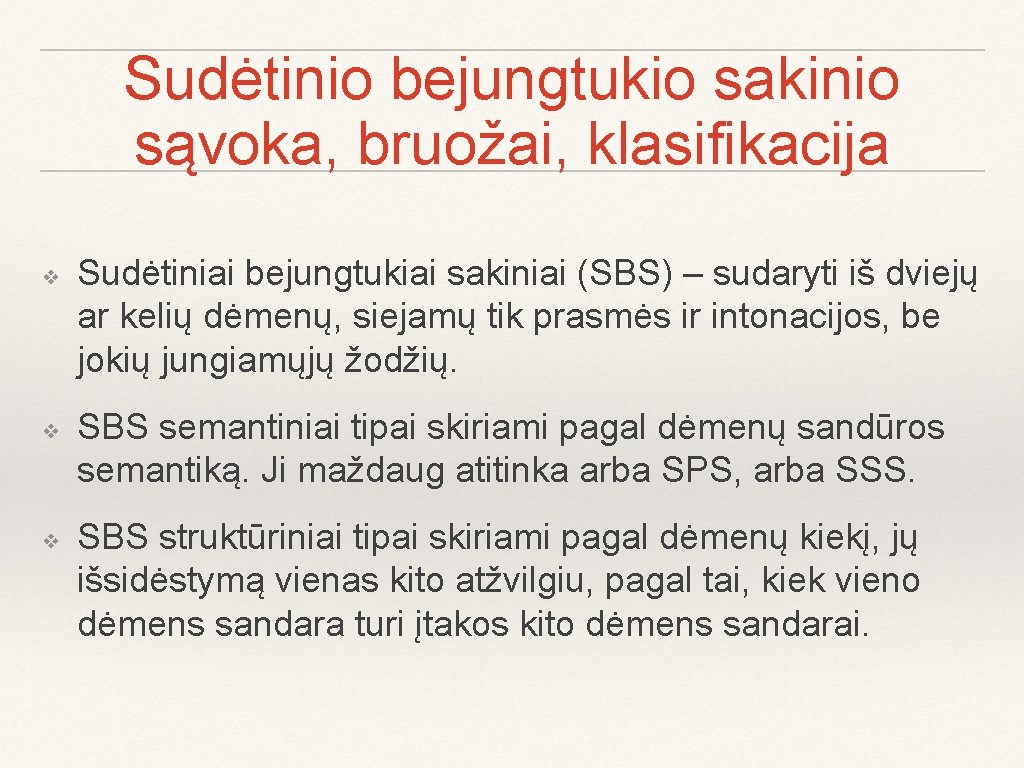 Sudėtinio bejungtukio sakinio sąvoka, bruožai, klasifikacija ❖ ❖ ❖ Sudėtiniai bejungtukiai sakiniai (SBS) –