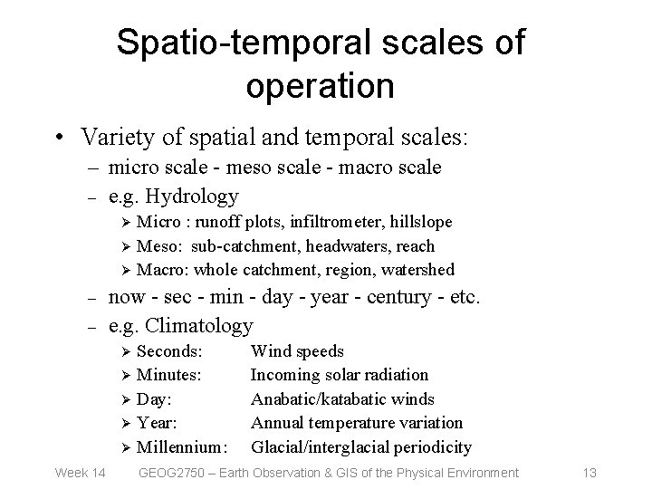 Spatio-temporal scales of operation • Variety of spatial and temporal scales: – micro scale
