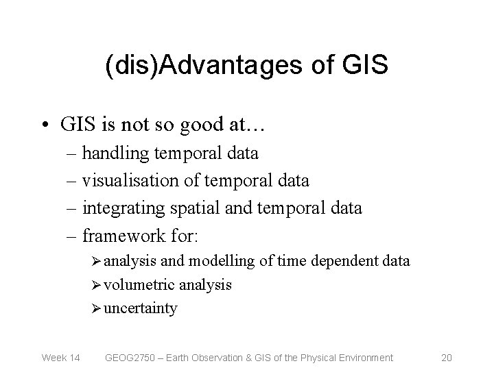 (dis)Advantages of GIS • GIS is not so good at… – handling temporal data