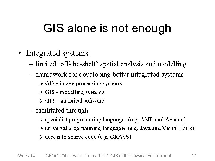 GIS alone is not enough • Integrated systems: – limited ‘off-the-shelf’ spatial analysis and