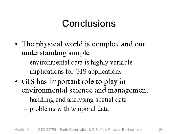 Conclusions • The physical world is complex and our understanding simple – environmental data