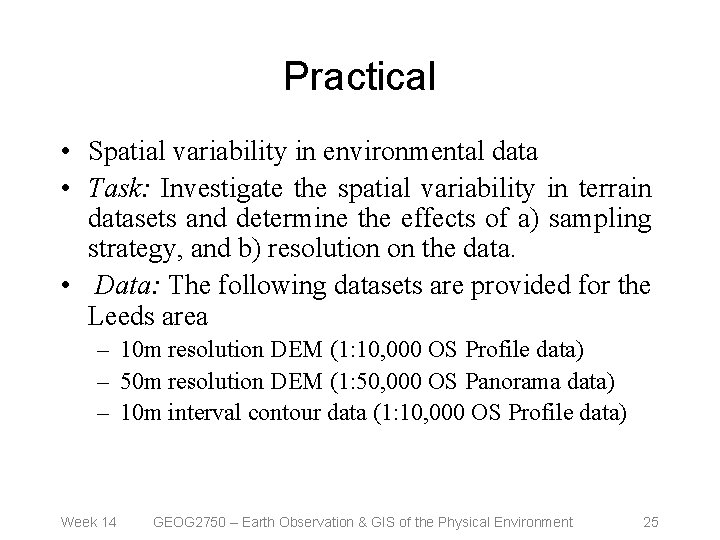 Practical • Spatial variability in environmental data • Task: Investigate the spatial variability in