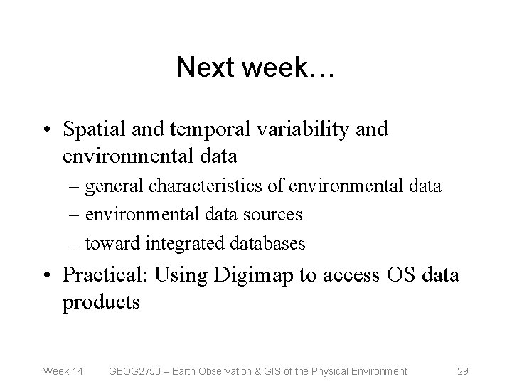 Next week… • Spatial and temporal variability and environmental data – general characteristics of